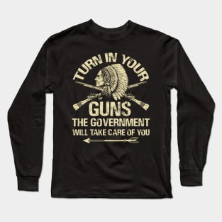 Turn In Your Gun Rights Funny Government T Shirt Indian Arms Long Sleeve T-Shirt